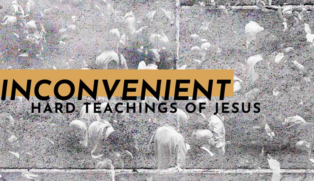 Inconvenient Hard Teachings Of Jesus