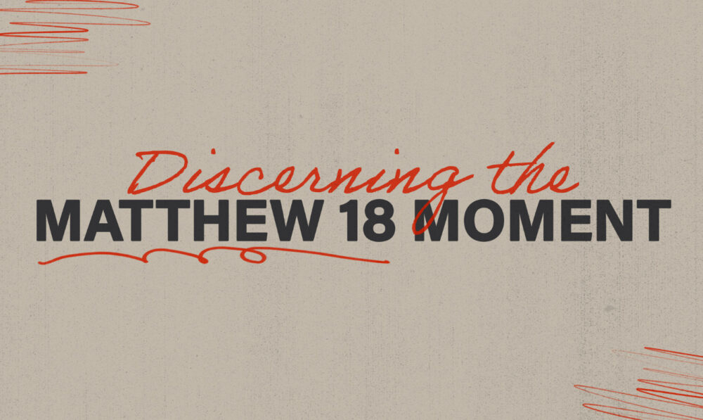 Discerning the Matthew 18 Moment